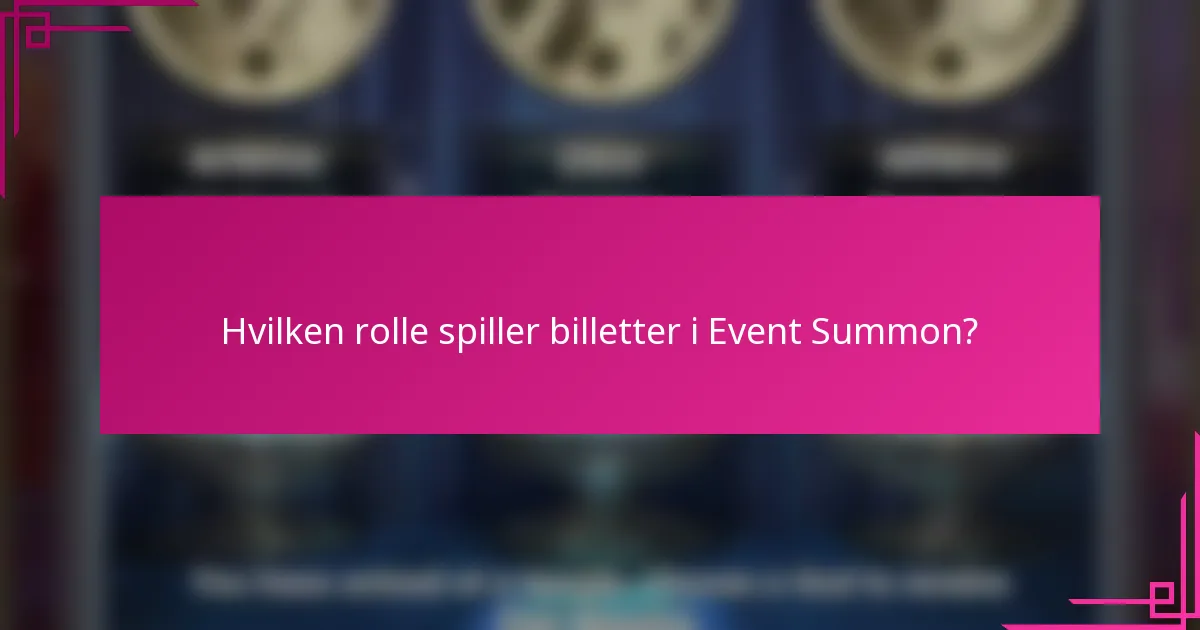 Hvilken rolle spiller billetter i Event Summon?