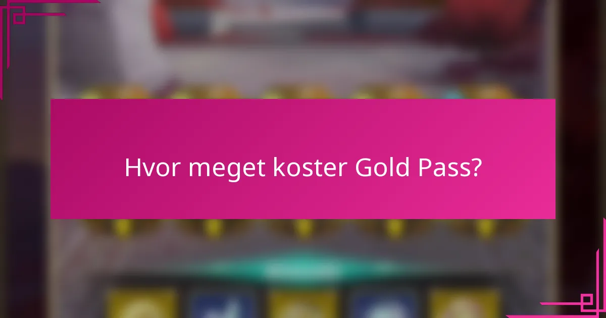 Hvor meget koster Gold Pass?