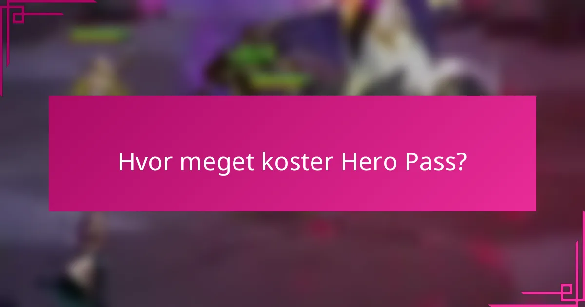 Hvor meget koster Hero Pass?