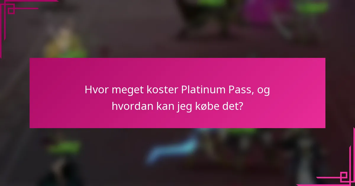 Hvor meget koster Platinum Pass, og hvordan kan jeg købe det?