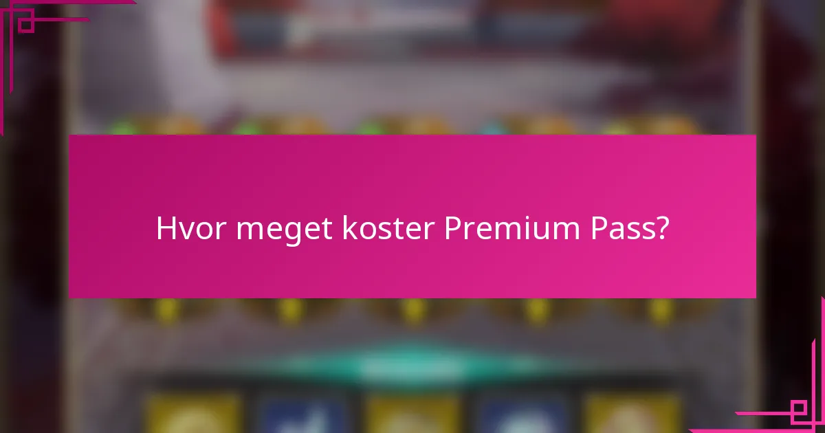 Hvor meget koster Premium Pass?