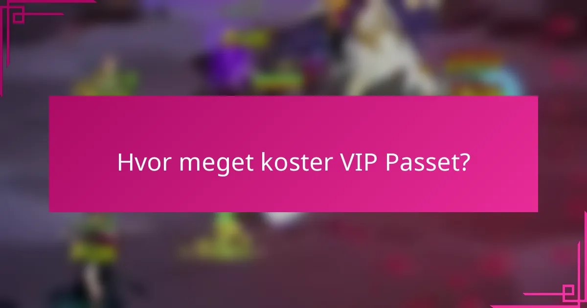 Hvor meget koster VIP Passet?