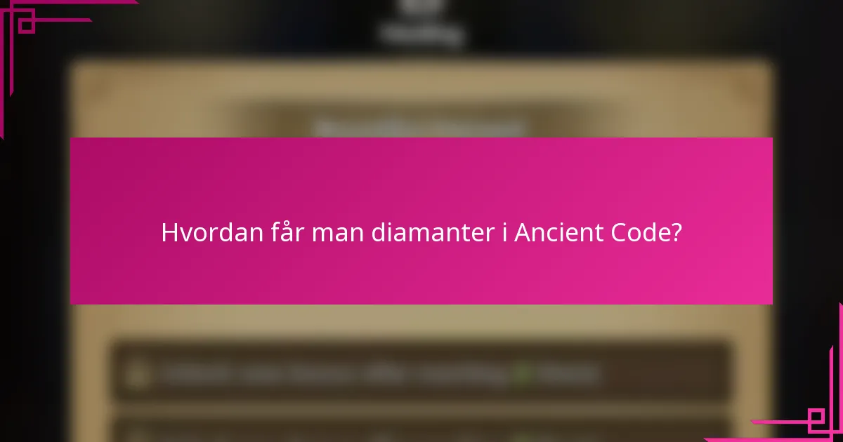 Hvordan får man diamanter i Ancient Code?