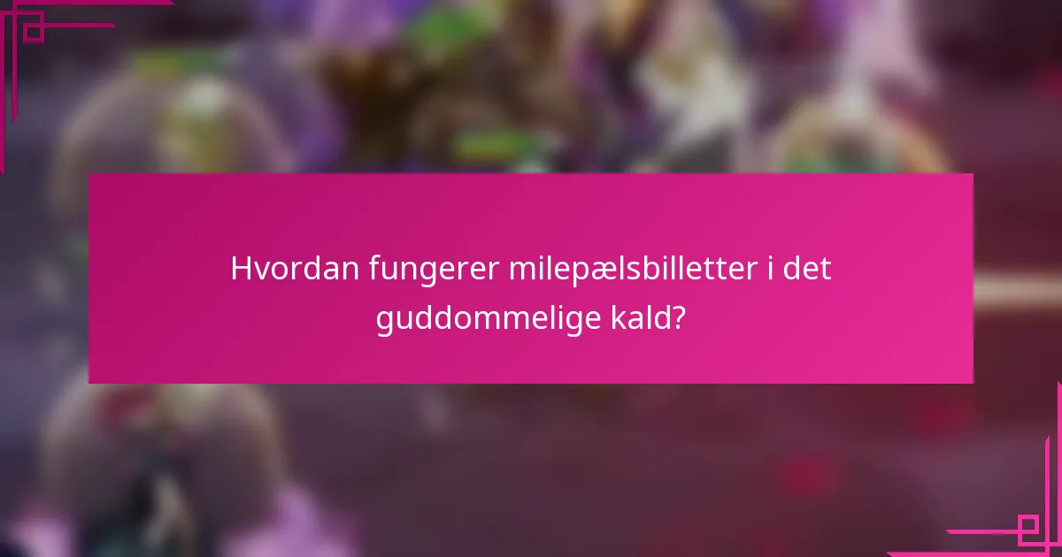 Hvordan fungerer milepælsbilletter i det guddommelige kald?