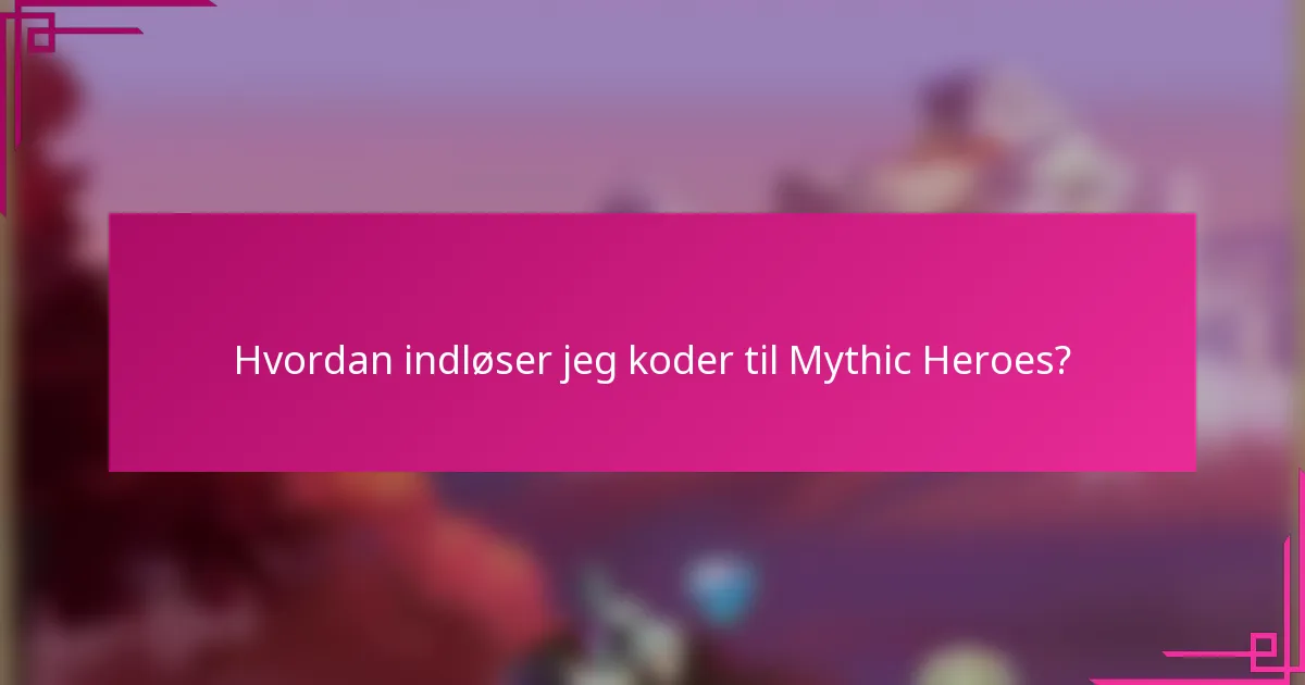 Hvordan indløser jeg koder til Mythic Heroes?