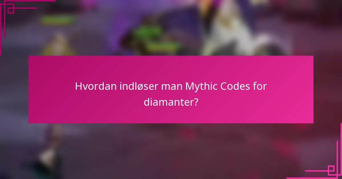 Hvordan indløser man Mythic Codes for diamanter?