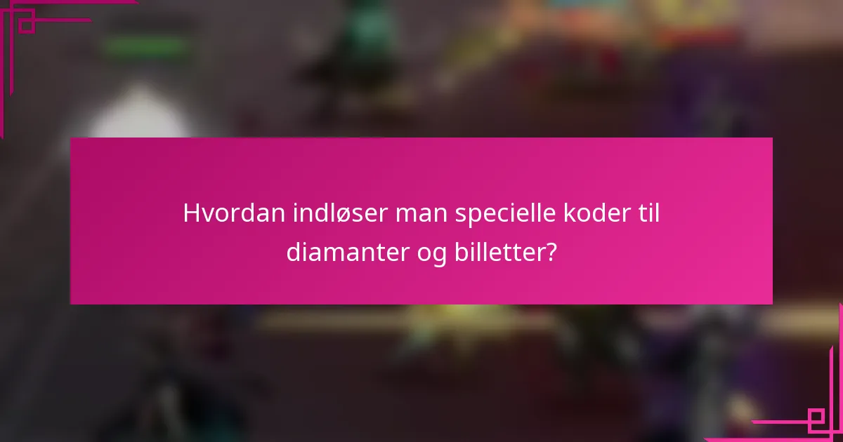 Hvordan indløser man specielle koder til diamanter og billetter?