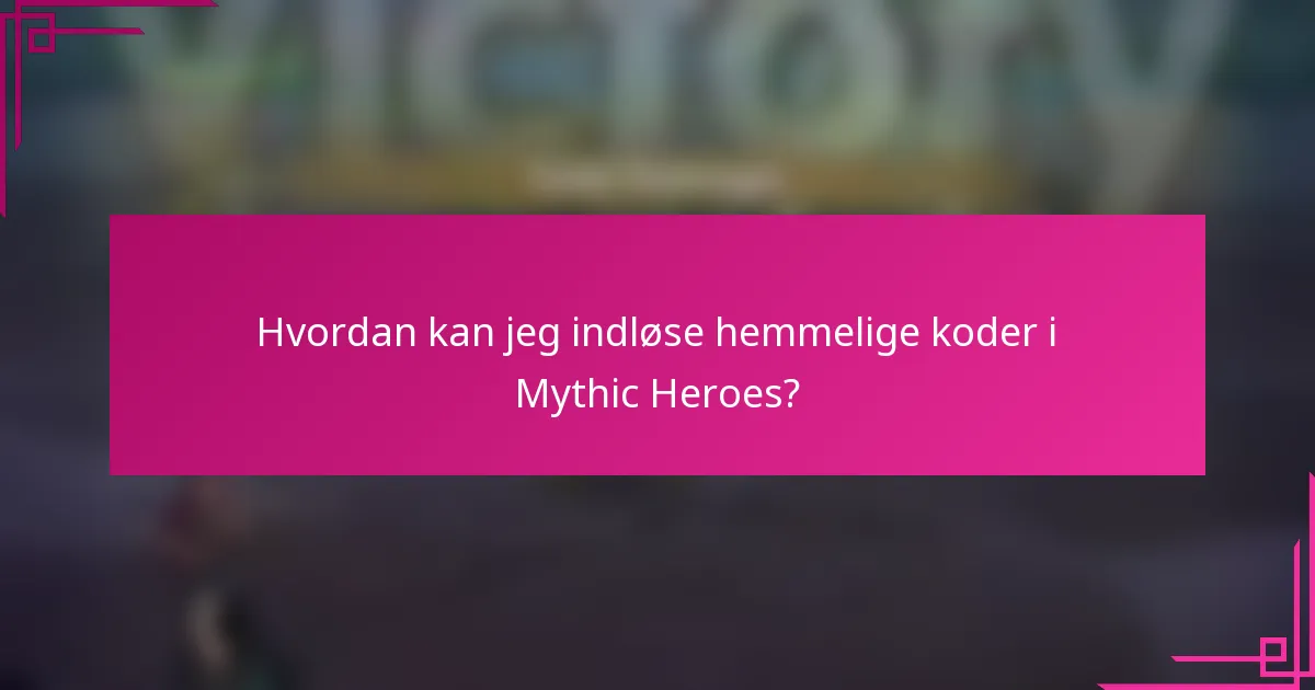 Hvordan kan jeg indløse hemmelige koder i Mythic Heroes?