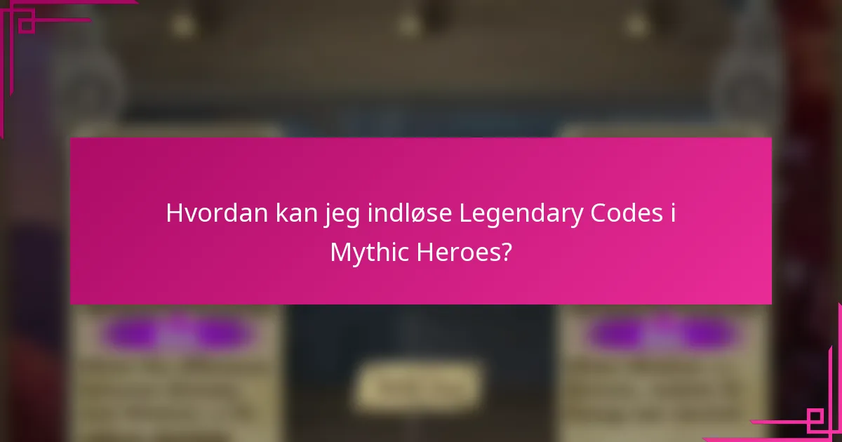 Hvordan kan jeg indløse Legendary Codes i Mythic Heroes?