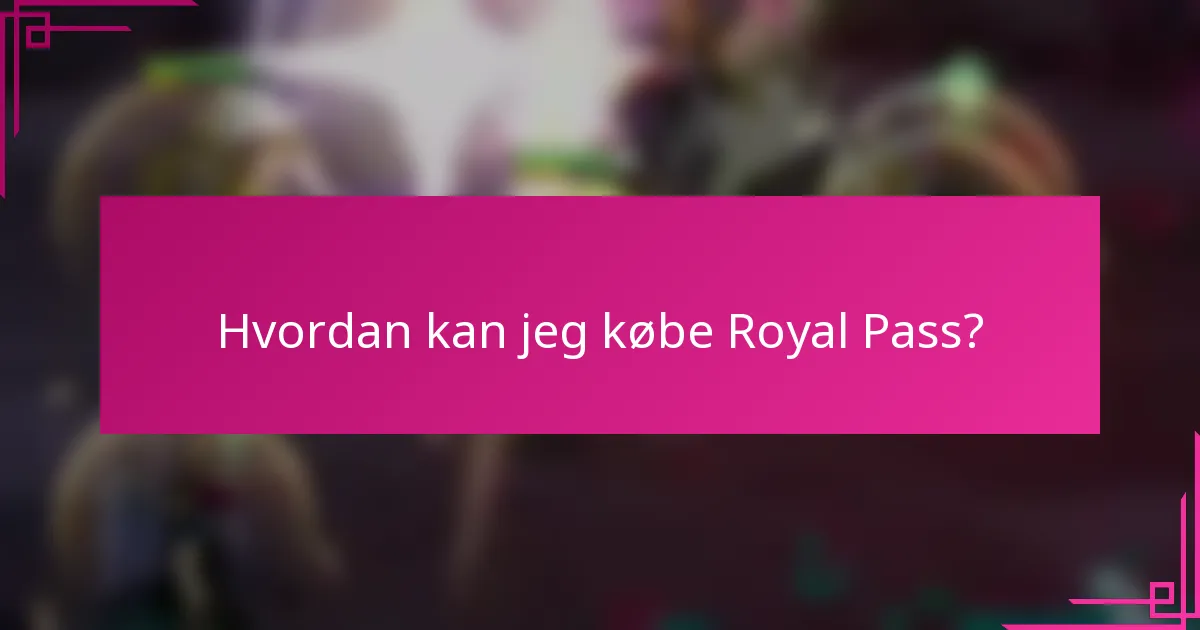 Hvordan kan jeg købe Royal Pass?