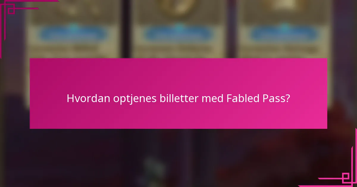 Hvordan optjenes billetter med Fabled Pass?