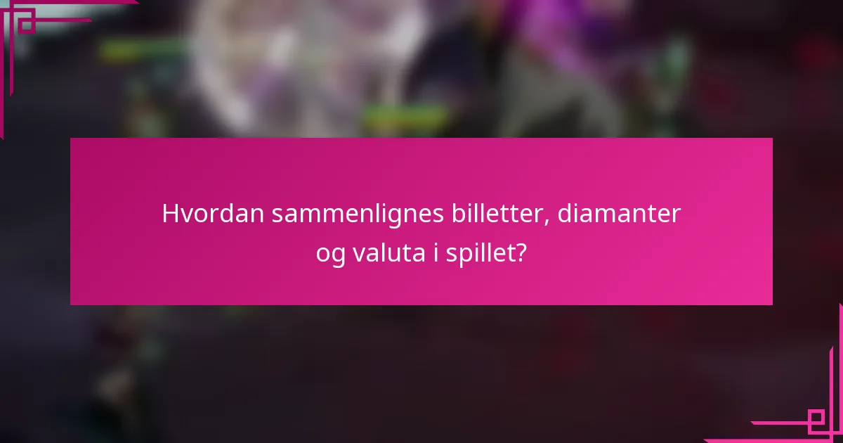 Hvordan sammenlignes billetter, diamanter og valuta i spillet?