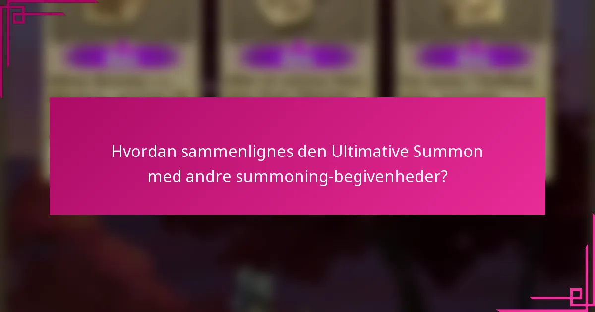 Hvordan sammenlignes den Ultimative Summon med andre summoning-begivenheder?