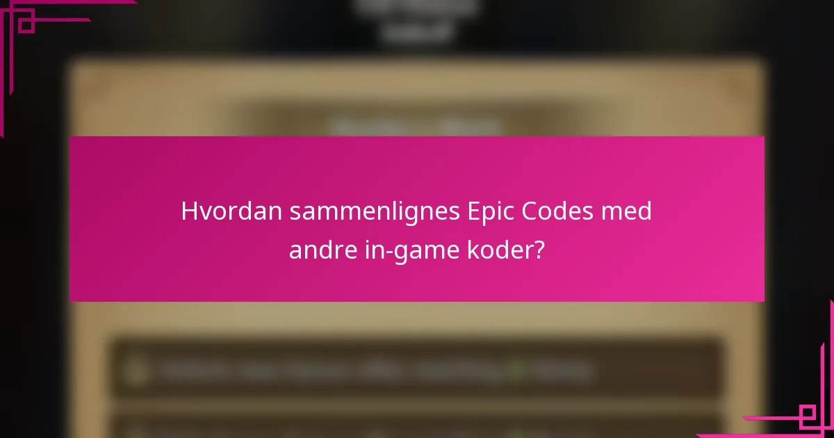 Hvordan sammenlignes Epic Codes med andre in-game koder?