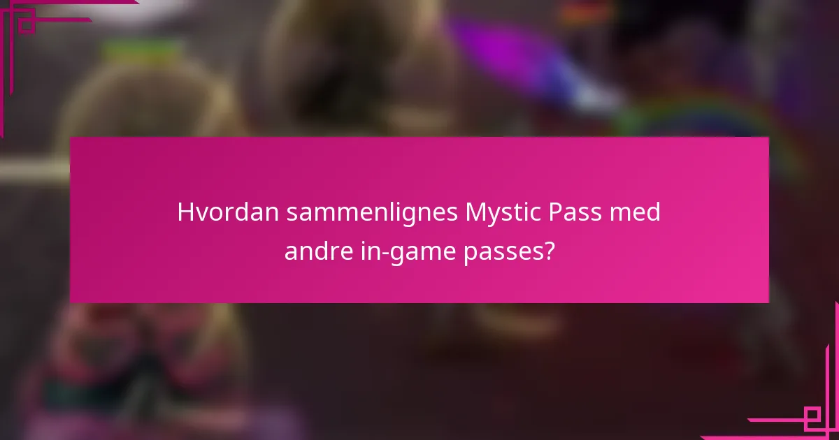 Hvordan sammenlignes Mystic Pass med andre in-game passes?