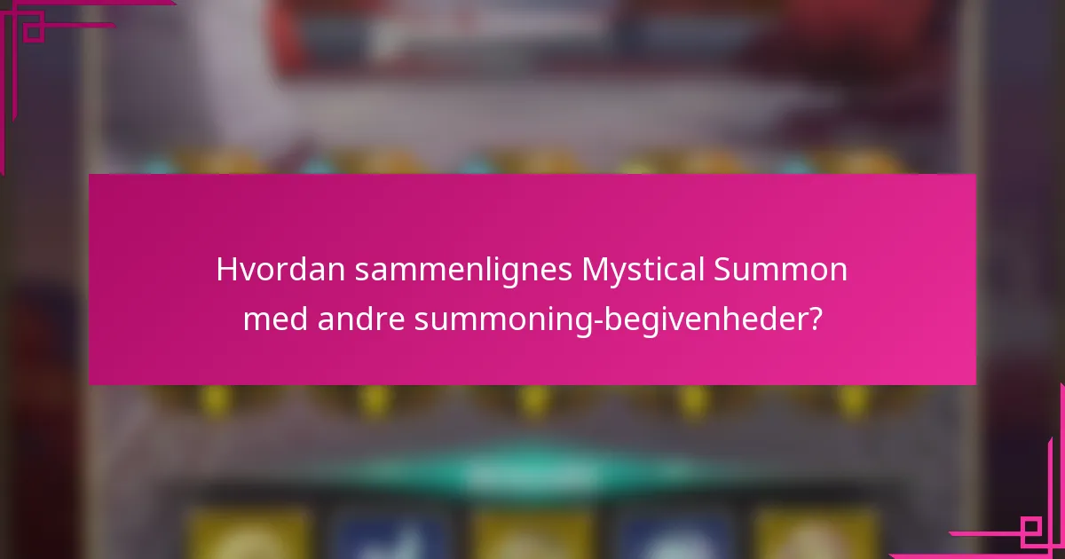 Hvordan sammenlignes Mystical Summon med andre summoning-begivenheder?