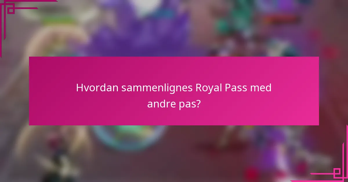 Hvordan sammenlignes Royal Pass med andre pas?